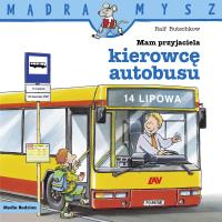 Mądra Mysz. Mam przyjaciela kierowcę autobusu. Autor: Ralf Butschkow, Bolesław Ludwiczak. SmakLiter.pl Okładka książki Mądra Mysz. Mam przyjaciela kierowcę autobusu
