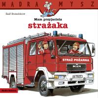 Mądra Mysz. Mam przyjaciela strażaka. Autor: Bolesław Ludwiczak, Ralf Butschkow. SmakLiter.pl Okładka książki Mądra Mysz. Mam przyjaciela strażaka