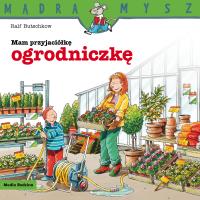 Mądra Mysz. Mam przyjaciółkę ogrodniczkę. Autor: Ralf Butschkow. SmakLiter.pl Okładka książki Mądra Mysz. Mam przyjaciółkę ogrodniczkę