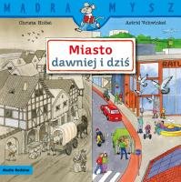 Mądra Mysz. Miasto dawniej i dziś. Autor: Christa Holtei. SmakLiter.pl Okładka książki Mądra Mysz. Miasto dawniej i dziś