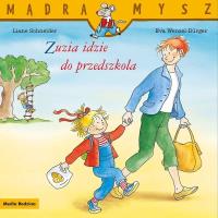 Mądra Mysz. Zuzia idzie do przedszkola. Autor: Liane Schneider, Eva Wenzel-Burger. SmakLiter.pl Okładka książki Mądra Mysz. Zuzia idzie do przedszkola