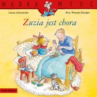 Mądra Mysz. Zuzia jest chora w.2. Autor: Liane Schneider, Eva Wenzel-Burger. SmakLiter.pl Okładka książki Mądra Mysz. Zuzia jest chora w.2