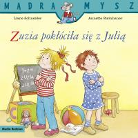 Mądra Mysz. Zuzia pokłóciła się z Julią. Autor: Liane Schneider, Steinhauer Annette, Emilia Kledz. SmakLiter.pl Okładka książki Mądra Mysz. Zuzia pokłóciła się z Julią