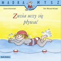Mądra Mysz. Zuzia uczy się pływać. Autor: Liane Schneider, Eva Wenzel-Burger, Emilia Kledzik. SmakLiter.pl Okładka książki Mądra Mysz. Zuzia uczy się pływać