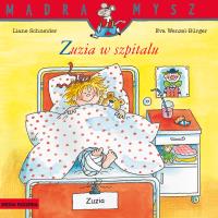 Mądra Mysz. Zuzia w szpitalu. Autor: Liane Schneider, Eva Wenzel-Burger, Emilia Kledzik. SmakLiter.pl Okładka książki Mądra Mysz. Zuzia w szpitalu