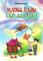 Mądre bajki Gęsi Zuzanny. Najważniejsze wartości. Autor: Jacewicz Beata. SmakLiter.pl Okładka książki Mądre bajki Gęsi Zuzanny. Najważniejsze wartości