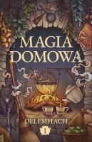 Magia domowa T.1. Autor: Magdalena Rychlik, Delemhach. SmakLiter.pl Okładka książki Magia domowa T.1