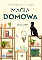 Magia domowa. Zaklęcia i rytuały dla czterech kątów. Autor: Scott Cunningham, David Harrington. SmakLiter.pl Okładka książki Magia domowa. Zaklęcia i rytuały dla czterech kątów