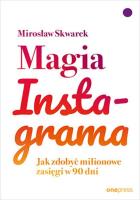 Magia Instagrama. Jak zdobyć milionowe zasięgi.... Autor: Mirosław Skwarek. SmakLiter.pl Okładka książki Magia Instagrama. Jak zdobyć milionowe zasięgi...