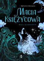 Magia księżycowa. Mały przewodnik. Autor: Melanie Marquis. SmakLiter.pl Okładka książki Magia księżycowa. Mały przewodnik