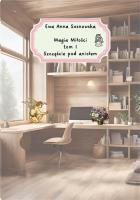 Magia miłości T.1 Szczęście pod aniołem. Autor: Ewa Anna Sosnowaska. SmakLiter.pl Okładka książki Magia miłości T.1 Szczęście pod aniołem