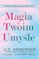 Magia w Twoim Umyśle. Autor: U.S. Andersen, Eckhart Tolle. SmakLiter.pl Okładka książki Magia w Twoim Umyśle