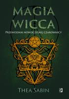 Magia Wicca. Przewodnik nowoczesnej czarownicy. Autor: Thea Sabin, Maciej Lorenc, Karczewska Ewa, Domini. SmakLiter.pl Okładka książki Magia Wicca. Przewodnik nowoczesnej czarownicy