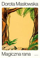Magiczna rana. Autor: Masłowska Dorota. SmakLiter.pl Okładka książki Magiczna rana