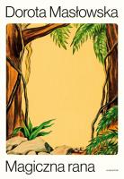 Magiczna rana. Autor: Masłowska Dorota. SmakLiter.pl Okładka książki Magiczna rana