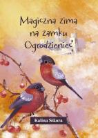 Magiczna zima na zamku Ogrodzieniec. Autor: Sikora Kalina. SmakLiter.pl Okładka książki Magiczna zima na zamku Ogrodzieniec