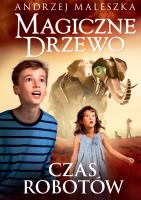 Magiczne Drzewo. Czas robotów w.2. Autor: Andrzej Maleszka. SmakLiter.pl Okładka książki Magiczne Drzewo. Czas robotów w.2