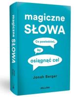Magiczne słowa. Autor: Jonah Berger. SmakLiter.pl Okładka książki Magiczne słowa