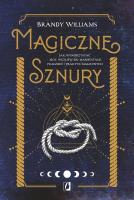Magiczne sznury. Jak wykorzystać moc węzłów do manifestacji pragnień i praktyk magicznych. Autor: Brandy Williams. SmakLiter.pl Okładka książki Magiczne sznury. Jak wykorzystać moc węzłów do manifestacji pragnień i praktyk magicznych