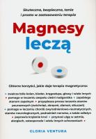 Magnesy leczą. Skuteczna, bezpieczna, tania i prosta w zastosowaniu terapia. Autor: Ventura Gloria. SmakLiter.pl Okładka książki Magnesy leczą. Skuteczna, bezpieczna, tania i prosta w zastosowaniu terapia