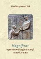 Magnificat: hymn rewolucyjny Maryi, Matki Jezusa. Autor: Józef Grzywacz CSsR. SmakLiter.pl Okładka książki Magnificat: hymn rewolucyjny Maryi, Matki Jezusa