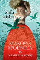 Makowa spódnica. Kamień w wodę. Autor: Zofia Mąkosa. SmakLiter.pl Okładka książki Makowa spódnica. Kamień w wodę