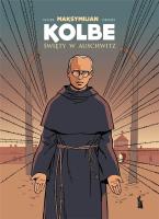 Maksymilian Kolbe. Święty w Auschwitz w.2. Autor: Jean-Francois Vivier, Joel Costes, Regis Denoel. SmakLiter.pl Okładka książki Maksymilian Kolbe. Święty w Auschwitz w.2