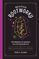 Mała księga rootworku. Przewodnik po hoodoo dla początkujących. Autor: Ajana Paris. SmakLiter.pl Okładka książki Mała księga rootworku. Przewodnik po hoodoo dla początkujących