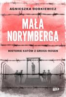Mała Norymberga. Historie katów z Gross Rosen wyd. specjalne. Autor: Agnieszka Dobkiewicz. SmakLiter.pl Okładka książki Mała Norymberga. Historie katów z Gross Rosen wyd. specjalne