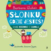Małe historie o Słoniku Tom 1 Słoniku, gdzie jesteś?. Autor: Wicher Barbara. SmakLiter.pl Okładka książki Małe historie o Słoniku Tom 1 Słoniku, gdzie jesteś?