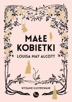 Małe kobietki wyd. ilustrowane. Autor: Alcott Louisa May. SmakLiter.pl Okładka książki Małe kobietki wyd. ilustrowane