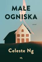 Małe ogniska. Autor: Celeste Ng. SmakLiter.pl Okładka książki Małe ogniska