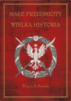 Małe przedmioty, wielka historia. Polskie pocztówki i druki patriotyczne XIX i XX wieku. Autor: Postuła Wojciech. SmakLiter.pl Okładka książki Małe przedmioty, wielka historia. Polskie pocztówki i druki patriotyczne XIX i XX wieku