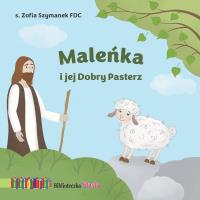 Maleńka i jej Dobry Pasterz. Biblioteczka Stasia. Autor: Zofia Szymanek FDC. SmakLiter.pl Okładka książki Maleńka i jej Dobry Pasterz. Biblioteczka Stasia