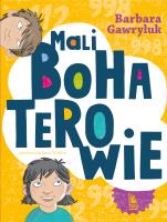 Mali bohaterowie. Autor: Barbara Gawryluk. SmakLiter.pl Okładka książki Mali bohaterowie