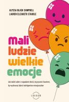 Mali ludzie - wielkie emocje. Autor: Campbell Alyssa Blask, Stauble Lauren Elizabeth. SmakLiter.pl Okładka książki Mali ludzie - wielkie emocje