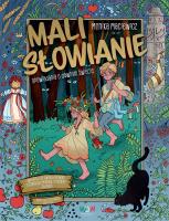 Mali Słowianie. Opowiadania o dawnym świecie. Autor: Monika Maciewicz. SmakLiter.pl Okładka książki Mali Słowianie. Opowiadania o dawnym świecie