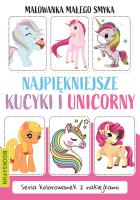 Malowanka Małego Smyka. Najpiękniejsze kucyki i unicorny. Autor: Opracowanie zbiorowe. SmakLiter.pl Okładka książki Malowanka Małego Smyka. Najpiękniejsze kucyki i unicorny
