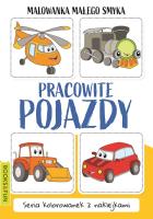 Malowanka Małego Smyka. Pracowite pojazdy. Autor: Opracowanie zbiorowe. SmakLiter.pl Okładka książki Malowanka Małego Smyka. Pracowite pojazdy