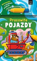 Malowanka z pisakiem wodnym. Pracowite pojazdy. Autor: Podgórska Anna. SmakLiter.pl Okładka książki Malowanka z pisakiem wodnym. Pracowite pojazdy