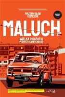 Maluch. Wielka biografia małego samochodu. Autor: Semczuk Przemysław. SmakLiter.pl Okładka książki Maluch. Wielka biografia małego samochodu