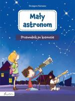 Mały astronom. Przewodnik po kosmosie. Autor: Grzegorz Karwasz. SmakLiter.pl Okładka książki Mały astronom. Przewodnik po kosmosie