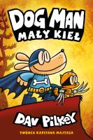 Mały Kieł. Dogman. Tom 6 wyd. 2023. Autor: Dav Pilkey. SmakLiter.pl Okładka książki Mały Kieł. Dogman. Tom 6 wyd. 2023