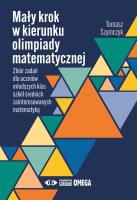 Mały krok w kierunku olimpiady matematycznej. Autor: Szymczyk Tomasz. SmakLiter.pl Okładka książki Mały krok w kierunku olimpiady matematycznej