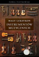 Mały Leksykon instrumentów muzycznych. Autor: Piotrowski Paweł. SmakLiter.pl Okładka książki Mały Leksykon instrumentów muzycznych
