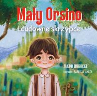Mały Orsino i cudowne skrzypce. Autor: Bogucki Jakub. SmakLiter.pl Okładka książki Mały Orsino i cudowne skrzypce