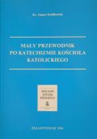 Mały Przewodnik po Katechiźmie Kościoła Katol.. Autor: ks. Janusz Królikowski. SmakLiter.pl Okładka książki Mały Przewodnik po Katechiźmie Kościoła Katol.