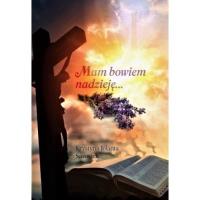 Mam bowiem nadzieję.... Autor: Krysty1na Jolanta Sarosiek. SmakLiter.pl Okładka książki Mam bowiem nadzieję...