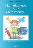 Mam diagnozę ASD? Co to znaczy?. Autor: Grabowska Alicja. SmakLiter.pl Okładka książki Mam diagnozę ASD? Co to znaczy?
