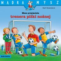 Mam przyjaciela trenera piłki nożnej. Autor: Ralf Butschkow. SmakLiter.pl Okładka książki Mam przyjaciela trenera piłki nożnej